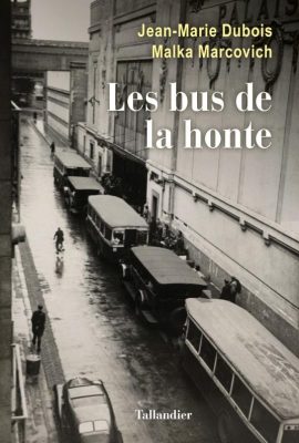 VIENT DE SORTIR :  « Les bus de la honte » de Jean Marie Dubois et Malka Marcovich (Tallandier 2016 )